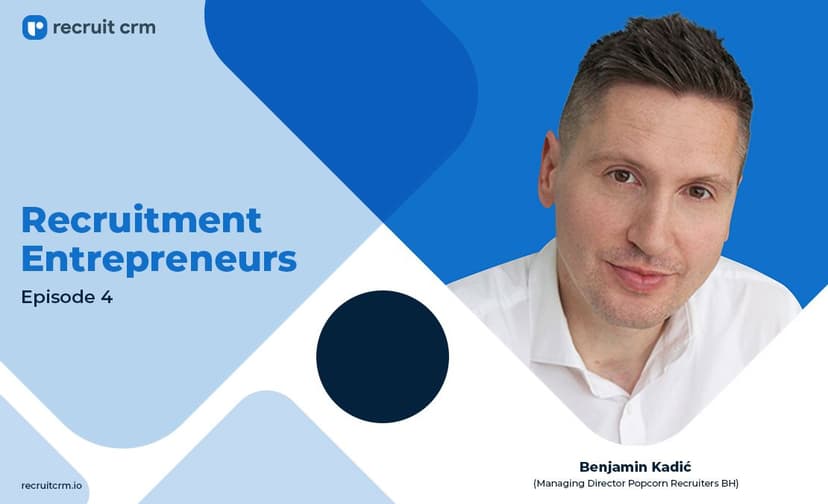 Recruit CRM&#8217;s Recruitment Entrepreneurs Series Ft. Benjamin Kadic