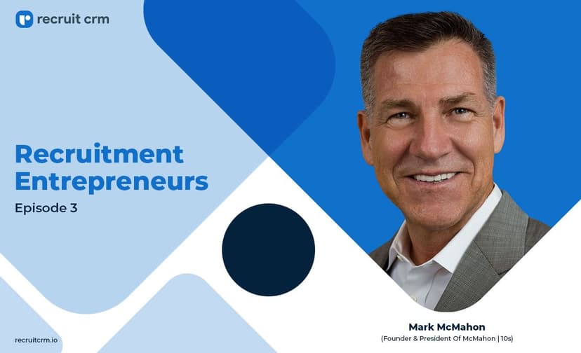 Recruit CRM&#8217;s Recruitment Entrepreneurs Series Ft. Mark McMahon