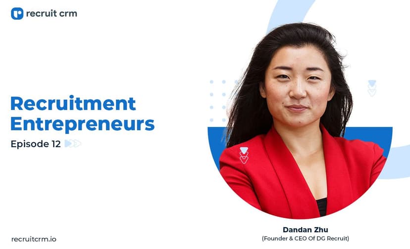 Recruit CRM&#8217;s Recruitment Entrepreneurs Series Ft. Dandan Zhu