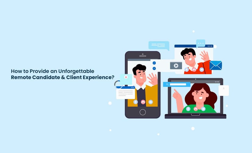 How to provide an unforgettable remote candidate &#038; client experience?
