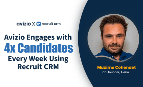 Case Study: Avizio Now Seamlessly Engages with 4x Candidates Every Week Using Recruit CRM