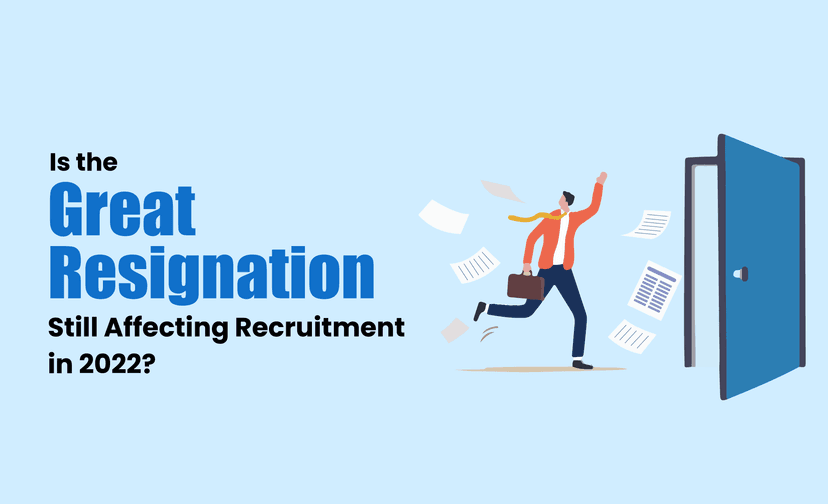 Is the Great Resignation Still Affecting Recruitment in 2022?