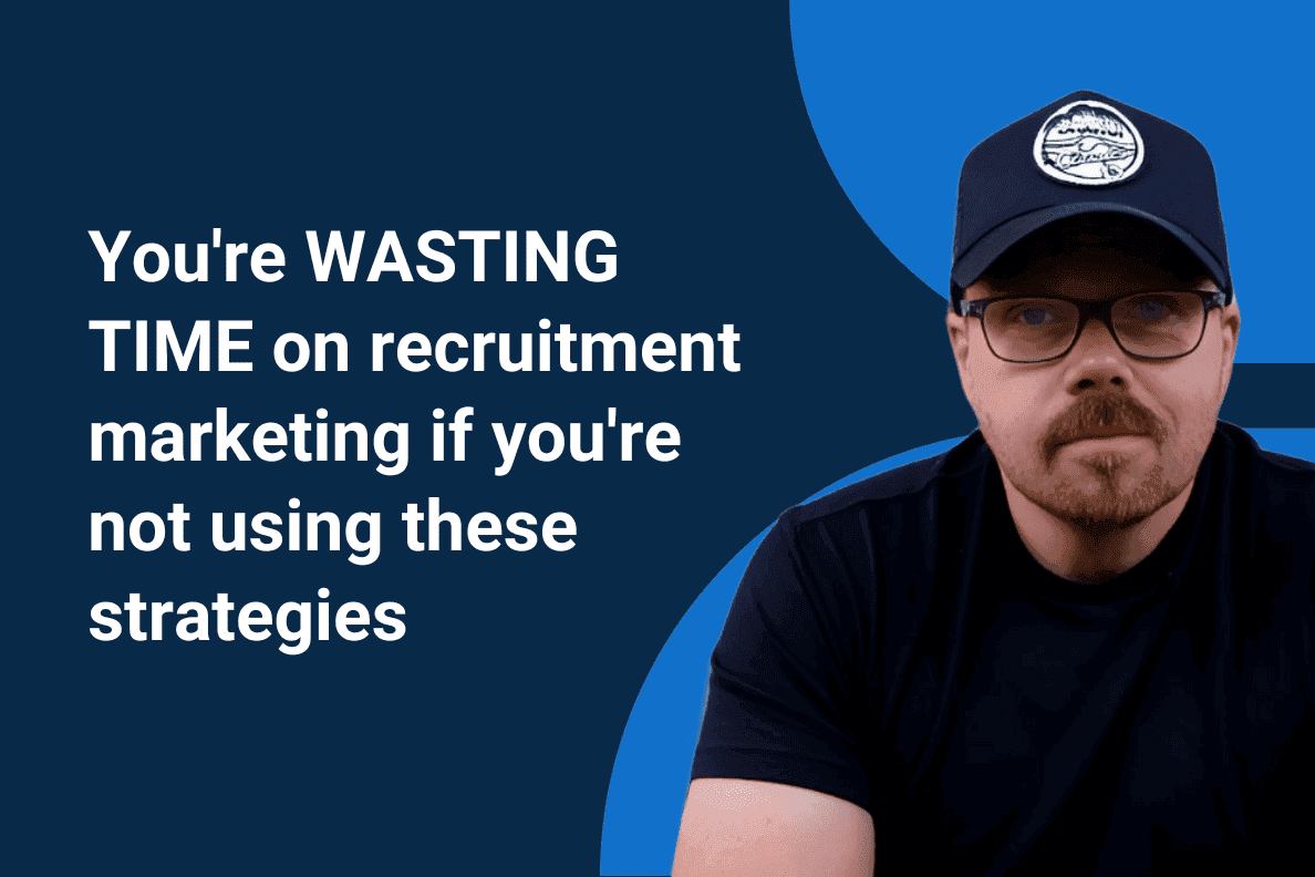 You’re wasting time on recruitment marketing if you’re not using these strategies
