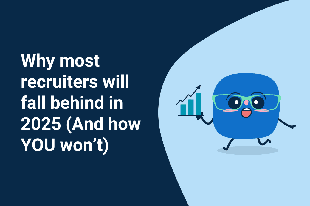Why most recruiters will fall behind in 2025 (And how YOU won’t)