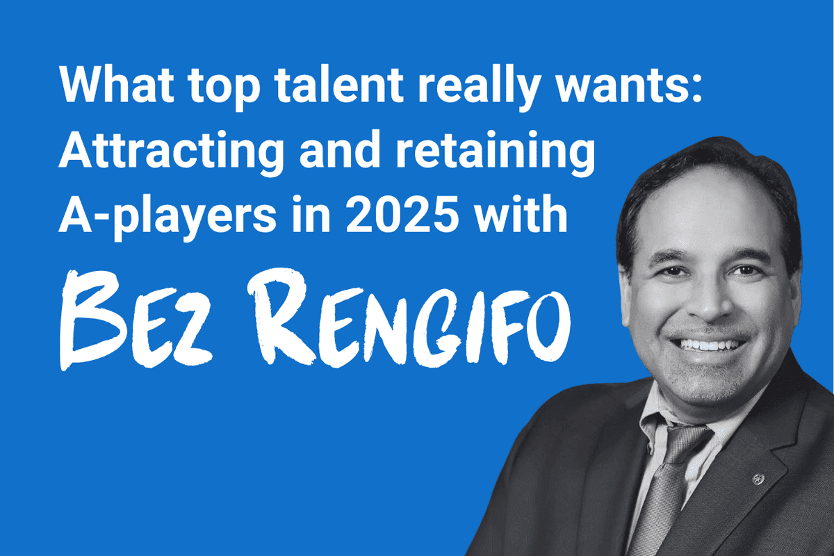 What top talent really wants: Attracting and retaining A-players in 2025 with Bez Rengifo
