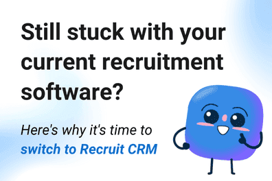 Still stuck with your current recruitment software? Here’s why it’s time to switch to Recruit CRM
