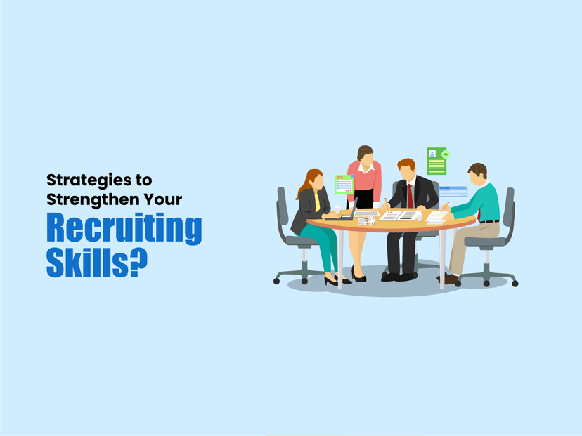 8 strategies to strengthen your recruiting skills according to experts