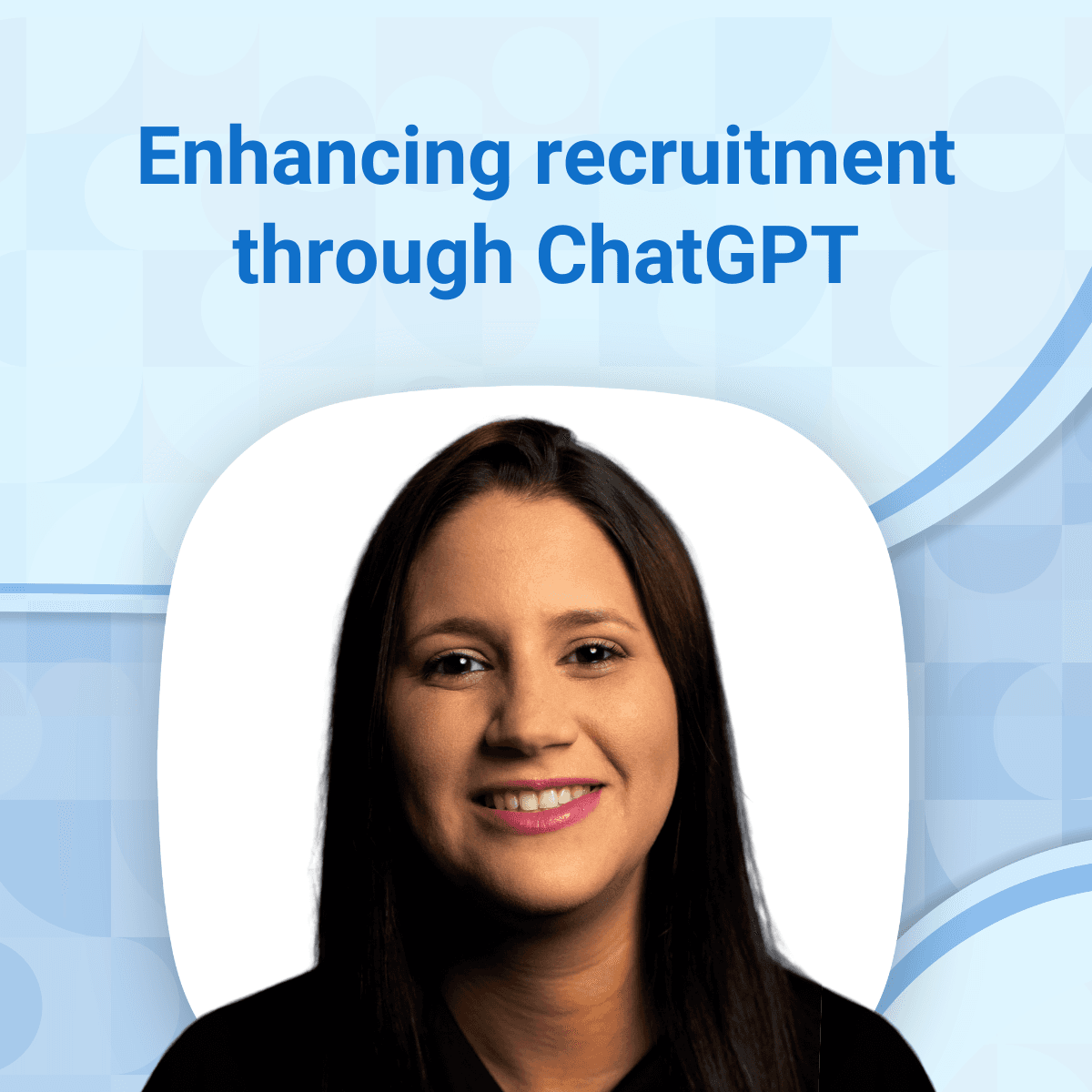 Cristina Rexach’s take on the ChatGPT revolution: Transforming recruitment for the better