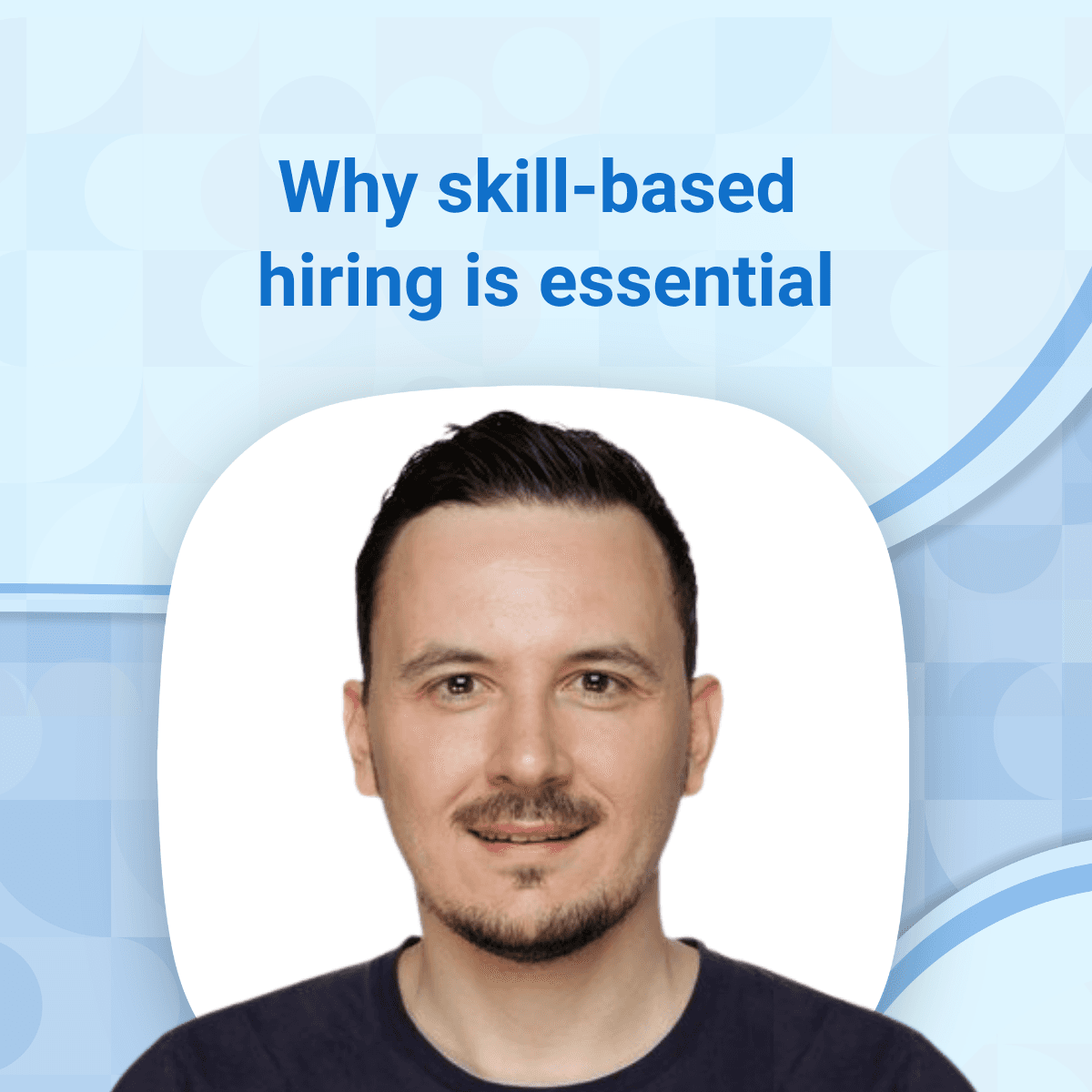 Matthias Schmeisser shares why skill-based hiring should be your next move