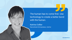 Recruitment quote by Katrina Collier on making human connections