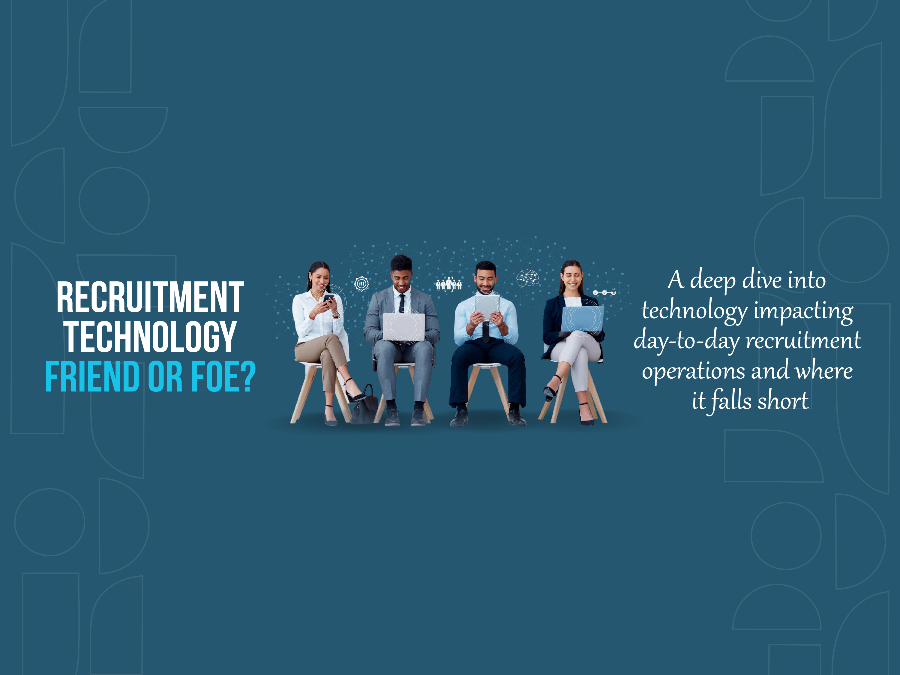 Recruitment Technology- Friend or Foe?