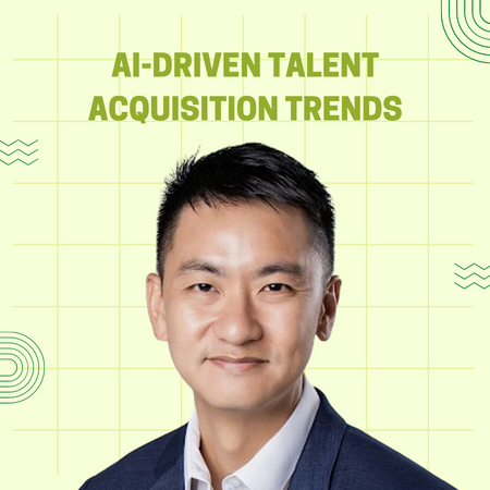 Adrian Tan on AI-Driven Talent Acquisition Trends