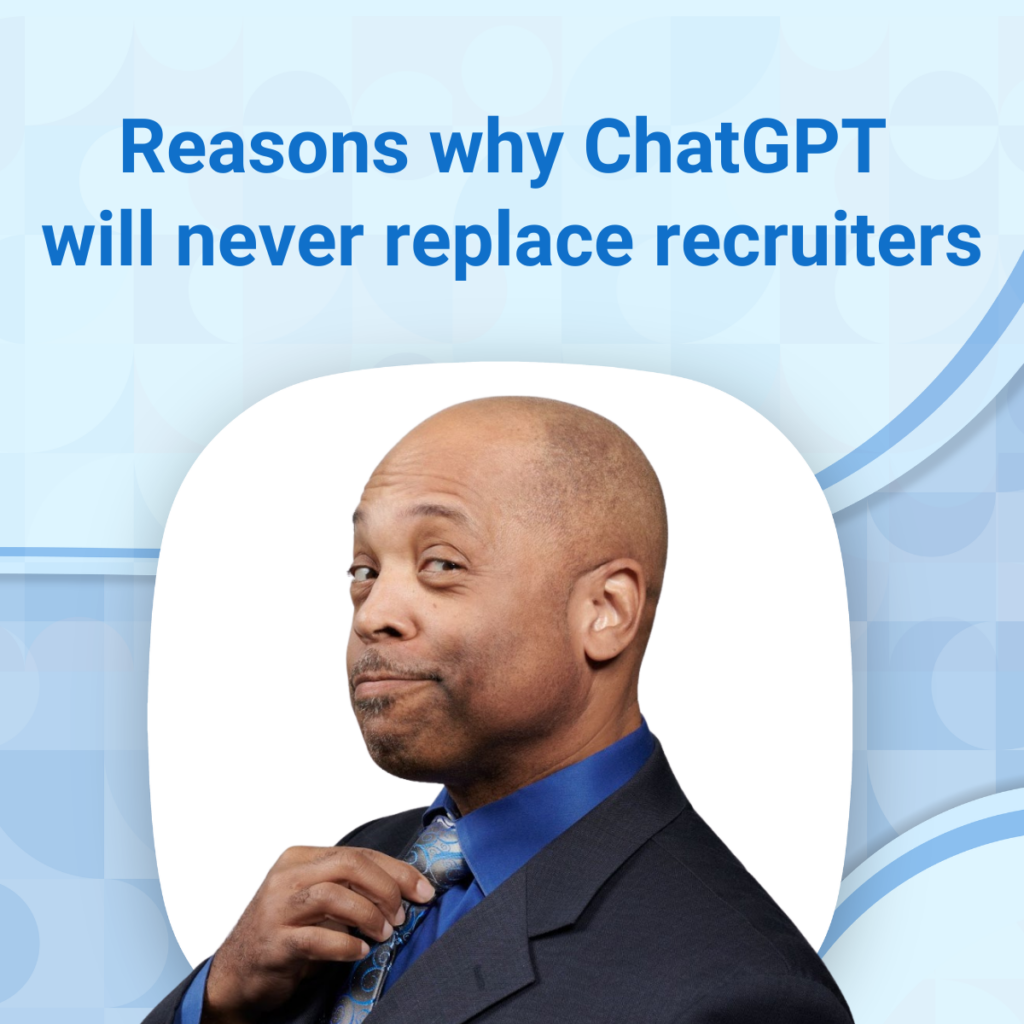 Reasons why ChatGPT will never replace recruiters