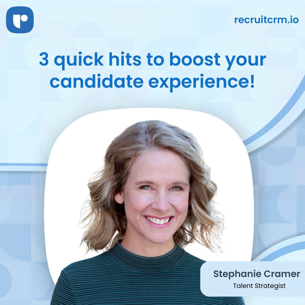 Stephanie Cramer’s quick hits on how to boost your candidate experience