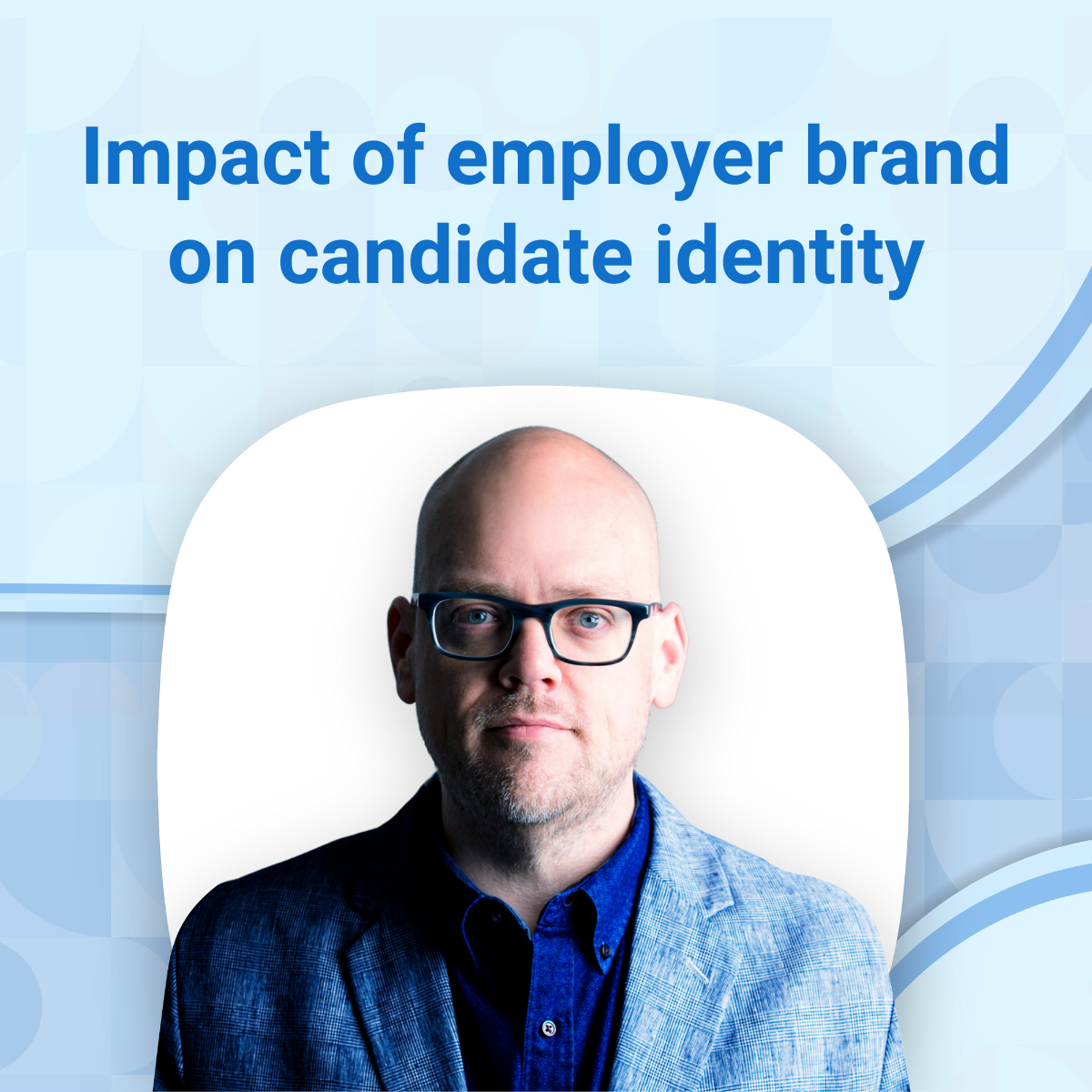 Branded Candidate Example Is your employer brand influencing candidate identity?