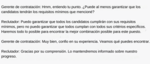 Gerente de contratación Hmm, entiendo tu punto. ¿Puede al menos garantizar que los candidatos tendrán los requisitos mínimos que mencioné