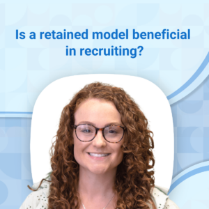 Recruiting specialist Lucy Robinson lists 7 compelling reasons to adopt a retained recruitment model