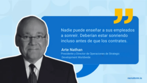 Nadie puede enseñar a sus empleados a sonreír. Deberían estar sonriendo incluso antes de que los contrates.