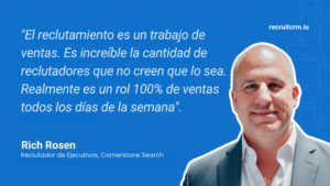 "El reclutamiento es un trabajo de ventas. Es increíble la cantidad de reclutadores que no creen que lo sea. Realmente es un rol 100% de ventas todos los días de la semana".