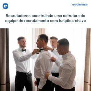 estrutura de equipe de recrutamento