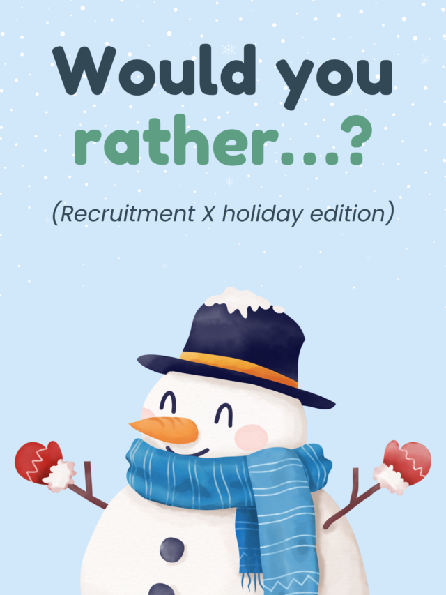 Would you rather, recruiters? Holiday edition